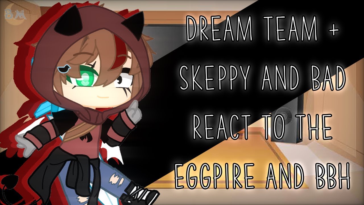 Dream team + Skeppy and Bad react to the Eggpire and BBH || MCYT || DSMP || GCRV