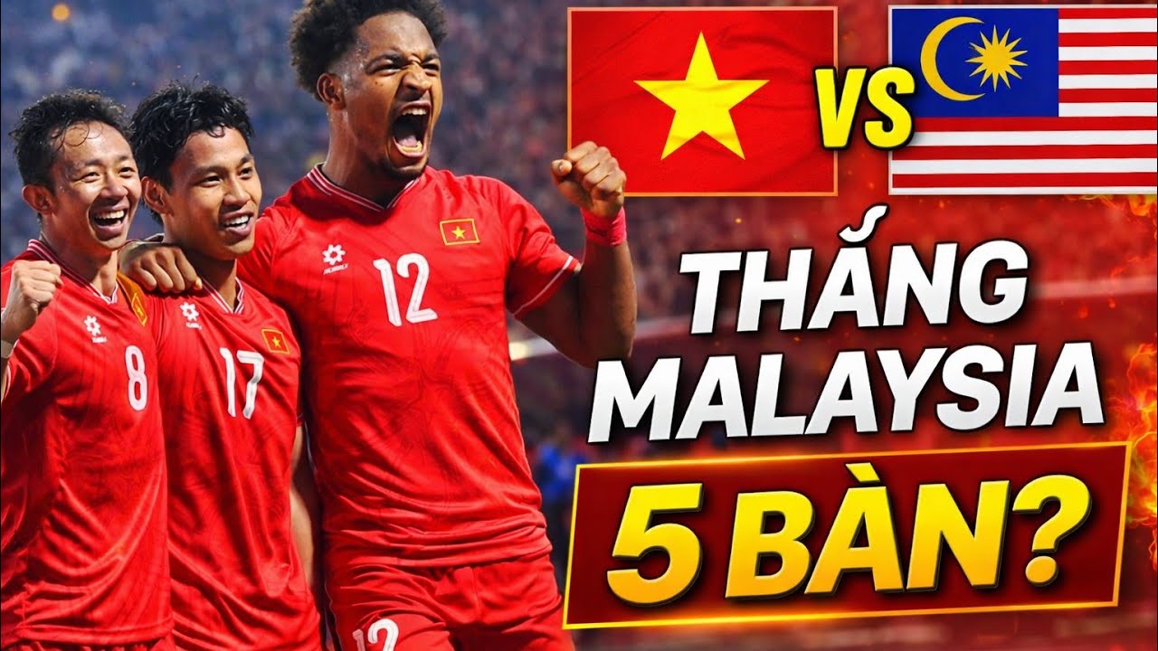 Xuân Son Thăng Hoa | ĐT Việt Nam Có Thể Thắng Malaysia 5 Bàn Để Phục Hận?