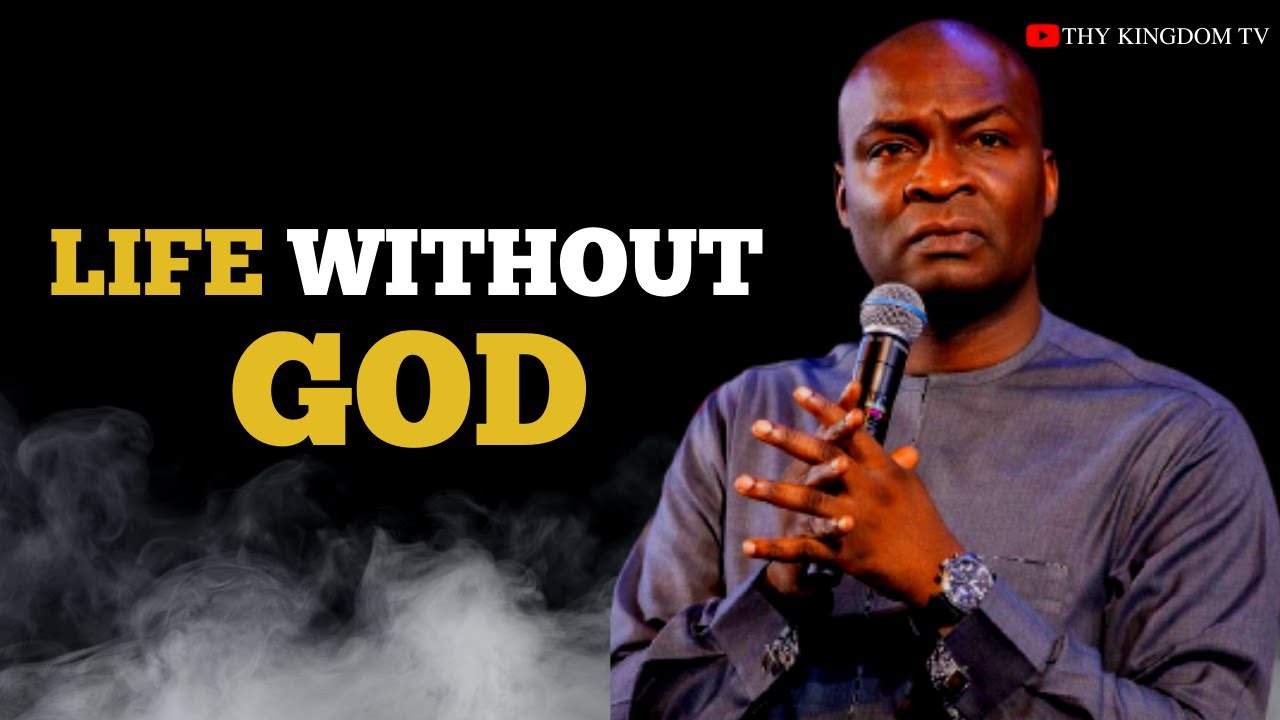 LIFE WITHOUT GOD | Apostle Joshua Selman (THY KINGDOM TV)