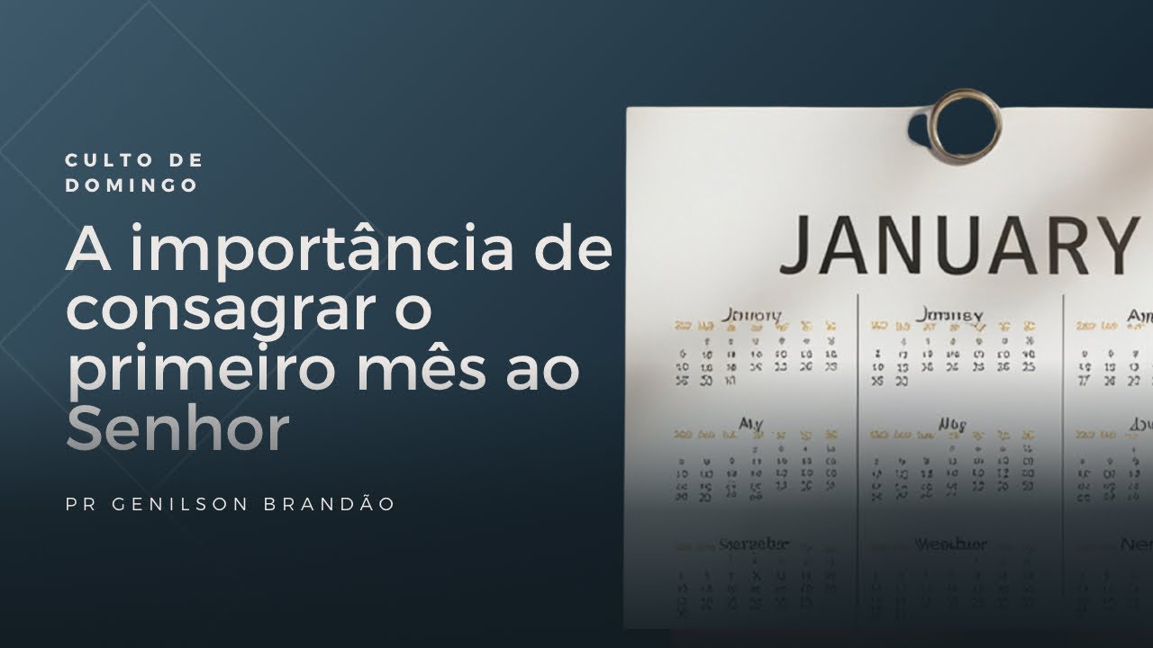 A importância de consagrar o primeiro mês do ano ao Senhor. Pr Genilson Brandão 