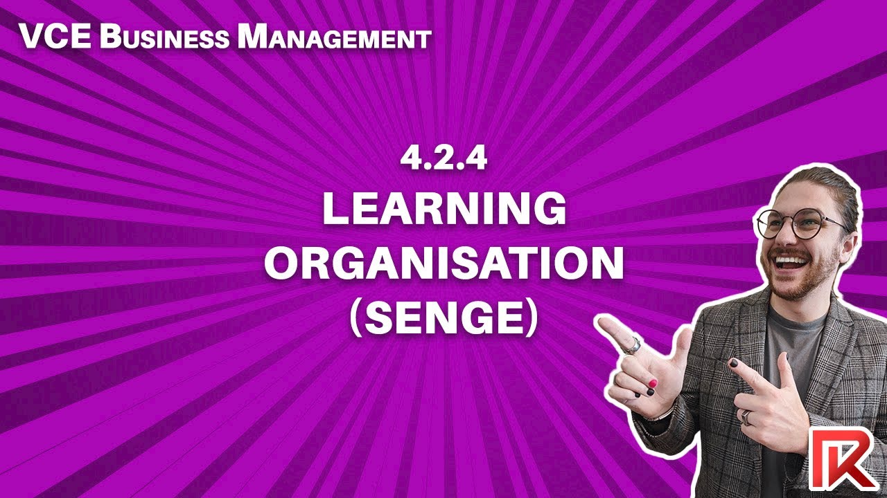VCE Business Management | 4.2.4 Senge's Learning Organisation