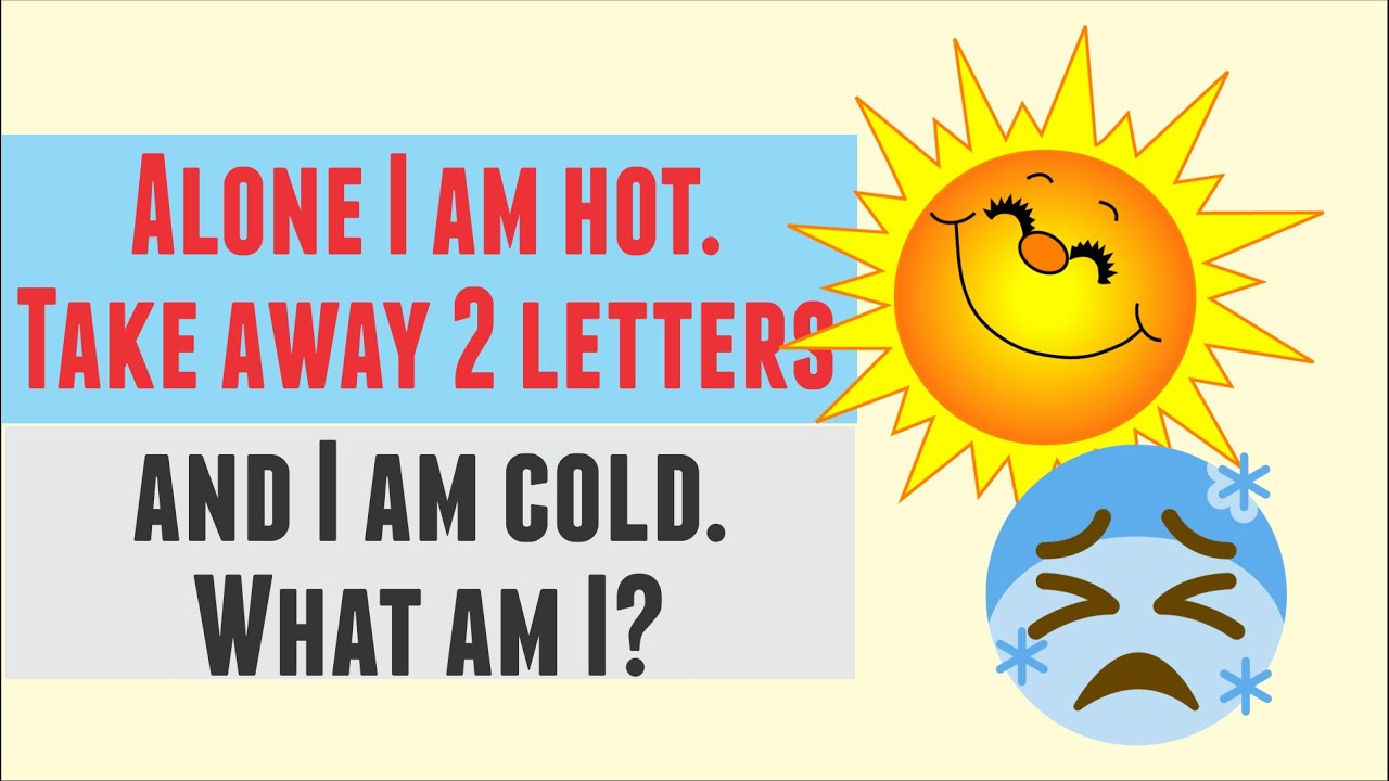 Riddle: Alone I am hot. Take away 2 letters and I am cold. What am I?