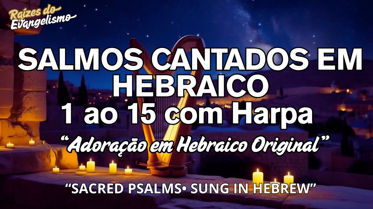 Hebraico Original: Salmos Cantados do 1 ao 15 com Harpa Sagrada | Para orar e meditar