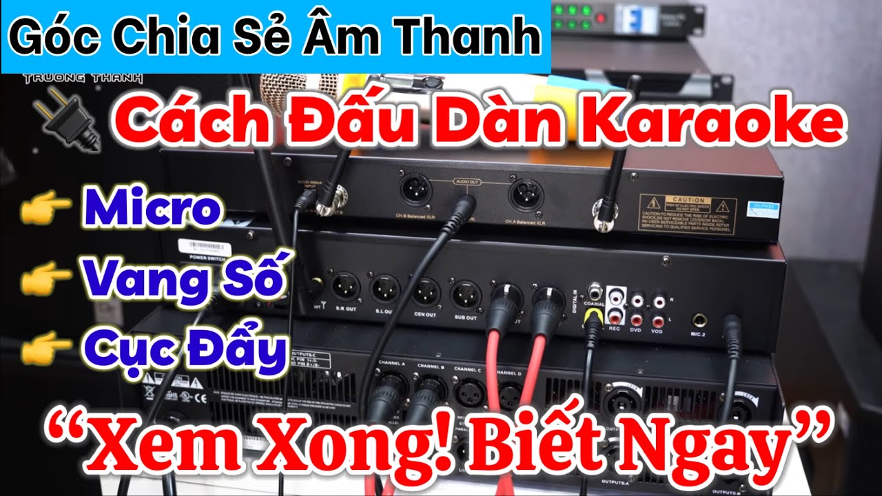 Hướng dẫn lắp đặt Dàn Karaoke gồm CỤC ĐẨY, VANG SỐ và MICRO không dây đơn giản nhất