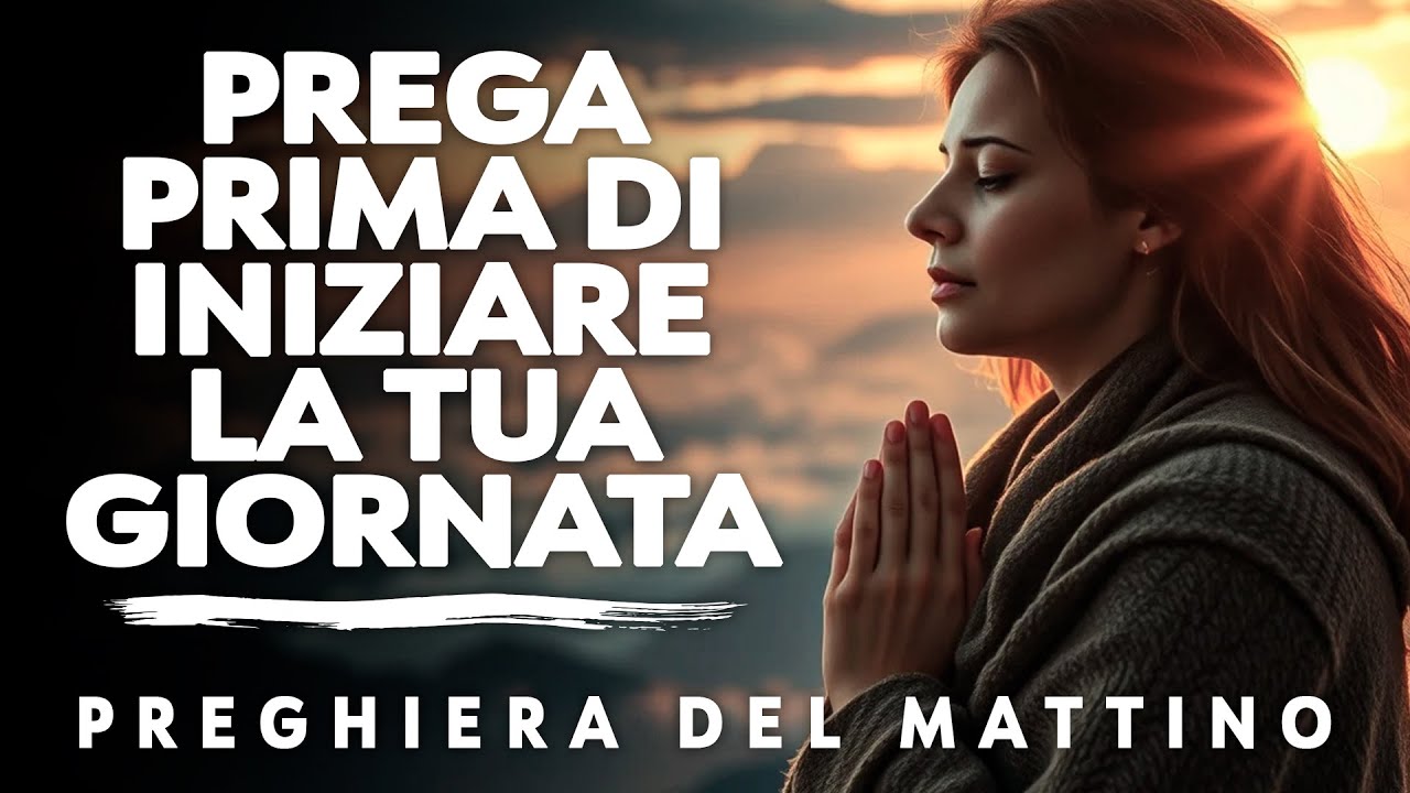 Prega sempre prima di iniziare la giornata | Inizia la tua giornata | Preghiera del mattino