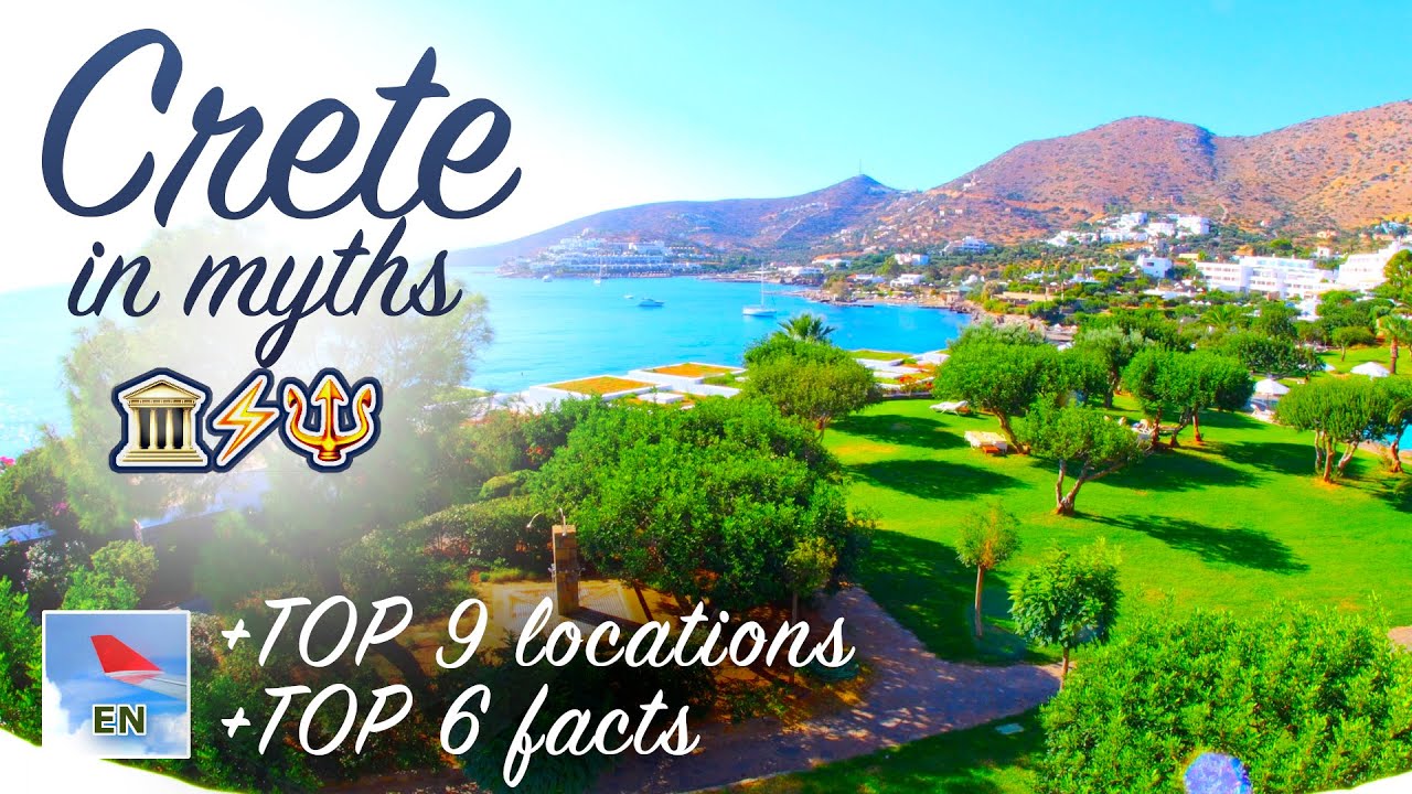 CRETE: TOP Places & Facts; interesting references to Ancient Greek myths. Elounda, Heraklion,Knossos