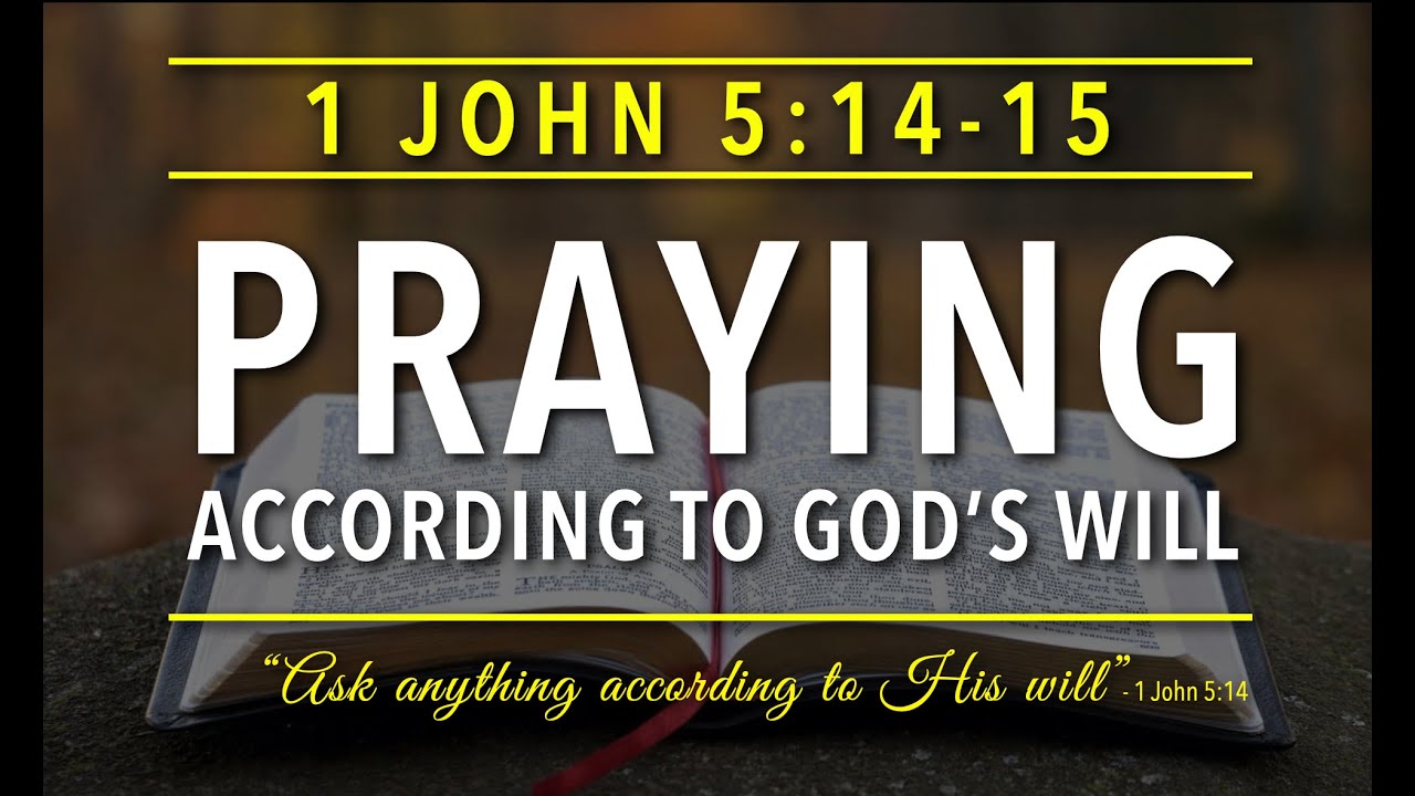 1 John 5:14-15 - Praying According to God's Will