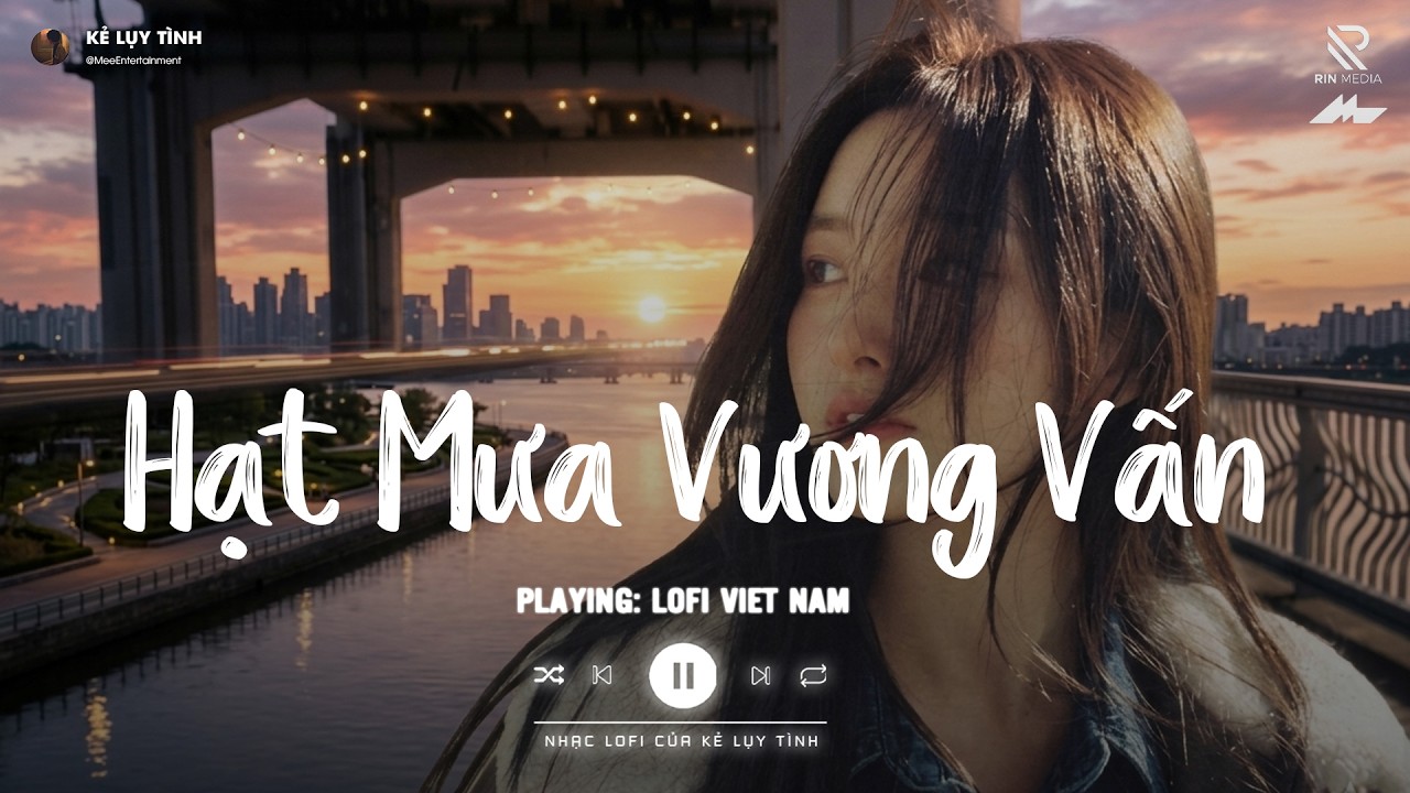 Hạt Mưa Vương Vấn Lofi - Hoà Cùng Yêu Dấu Nỗi Buồn Anh Đang Chôn Sâu - Nhạc Hot TikTok 2026