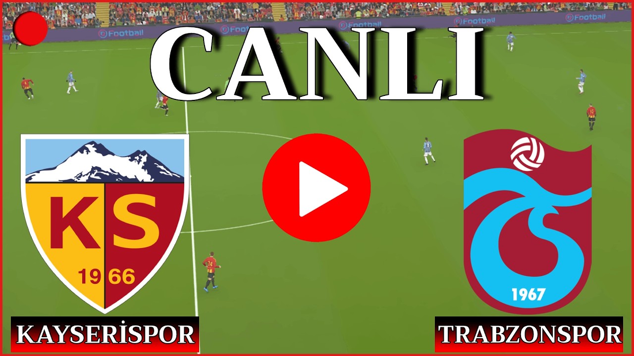 🔴CANLI: Kayserispor Trabzonspor Maçı Canlı İzle - Trendyol Süper Lig 📺 Canlı Yayın ✅ efootball 21
