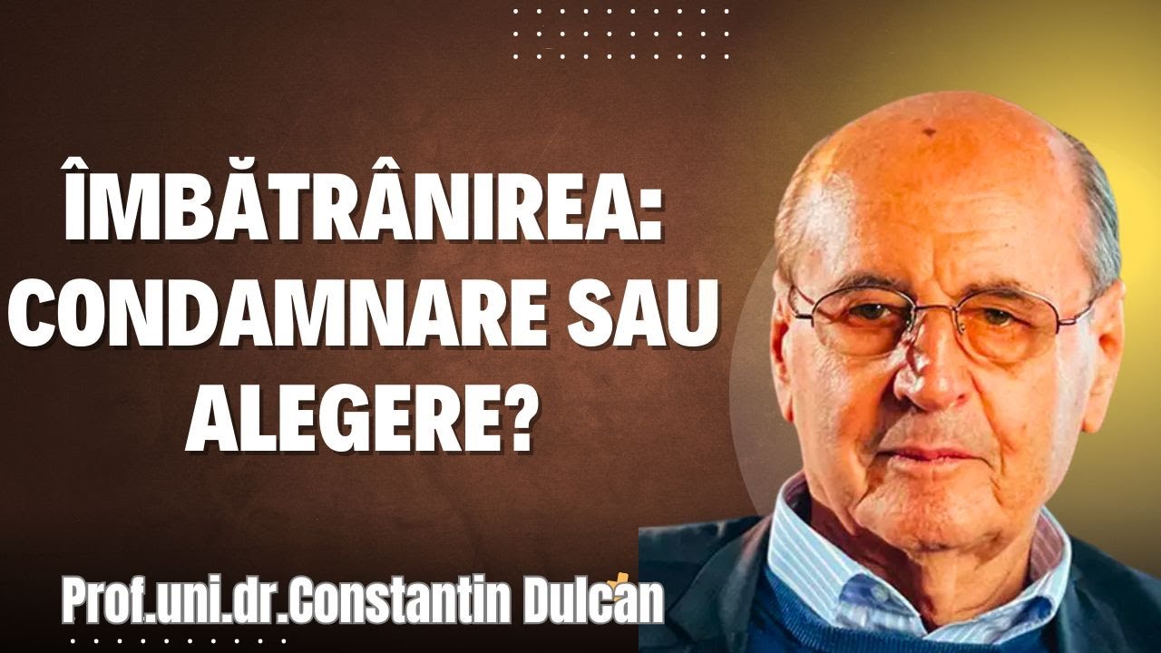 Îmbătrânirea: condamnare sau alegere? Prof  Constantin Dulcan