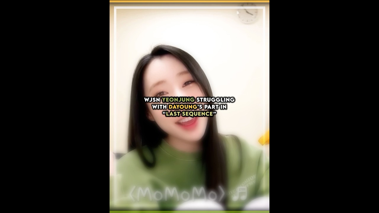 wjsn yeonjung struggling with dayoung&rsquo;s part in &ldquo;last sequence&rdquo; (+ &ldquo;unnatural&rdquo;)