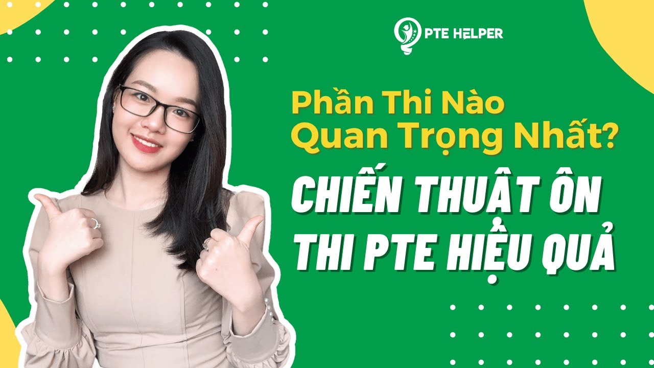 Chiến Thuật Ôn Thi PTE Hiệu Quả | Phần Thi Nào Quan Trọng Nhất?