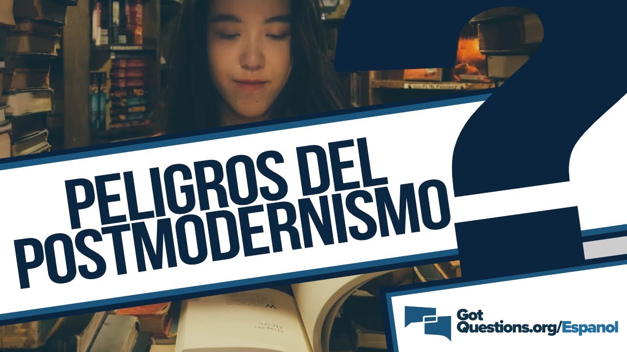 ¿Cuáles son los peligros del postmodernismo? | GotQuestions.org/Espanol