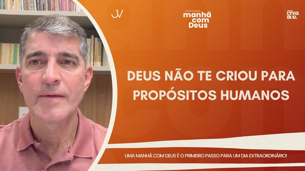 MANHÃ COM DEUS | DEUS NÃO TE CRIOU PARA PROPÓSITOS HUMANOS | Josué Valandro Jr.