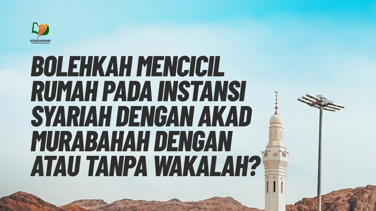 Bolehkah Mencicil Rumah pada Instansi Syariah dengan Akad Murabahah dengan atau tanpa Wakalah?