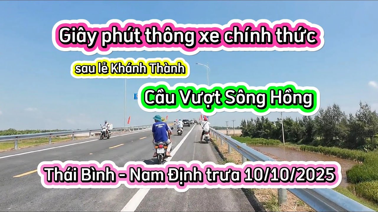 Giây phút Khánh thành Thông xe Cầu Vượt Sông Hồng Thái Bình - Nam Định chính thức 10/10/2025