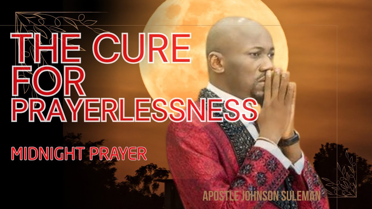 DO THIS TWO THINGS AND PRAYERLESSNESS WILL DIE - Apostle Johnson Suleman