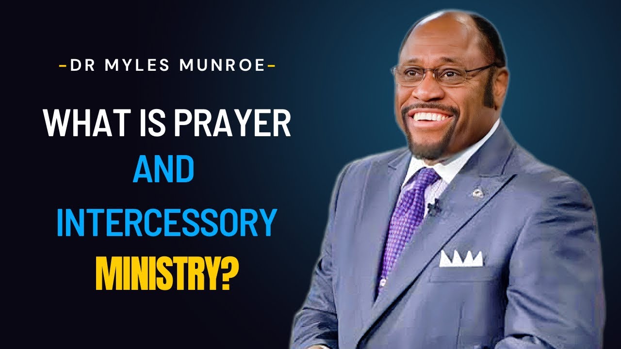 The Horrifying Truth About Intercessory Prayer | Dr Myles Munroe