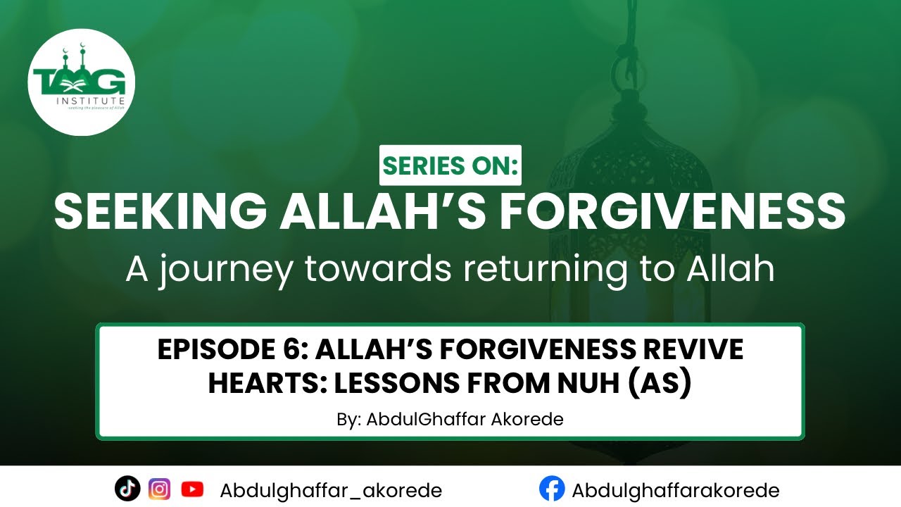 EPISODE 6: ALLAH’S FORGIVENESS REVIVE HEARTS: LESSONS FROM NUH (AS) || BY ABDULGHAFFAR AKOREDE