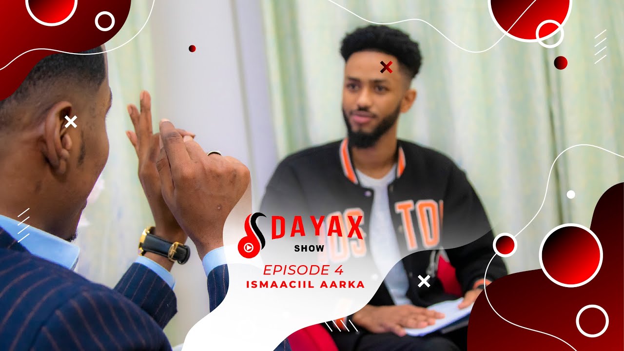 DAYAX SHOW | EPISODE FOUR | ISMAACIIL AARKA.