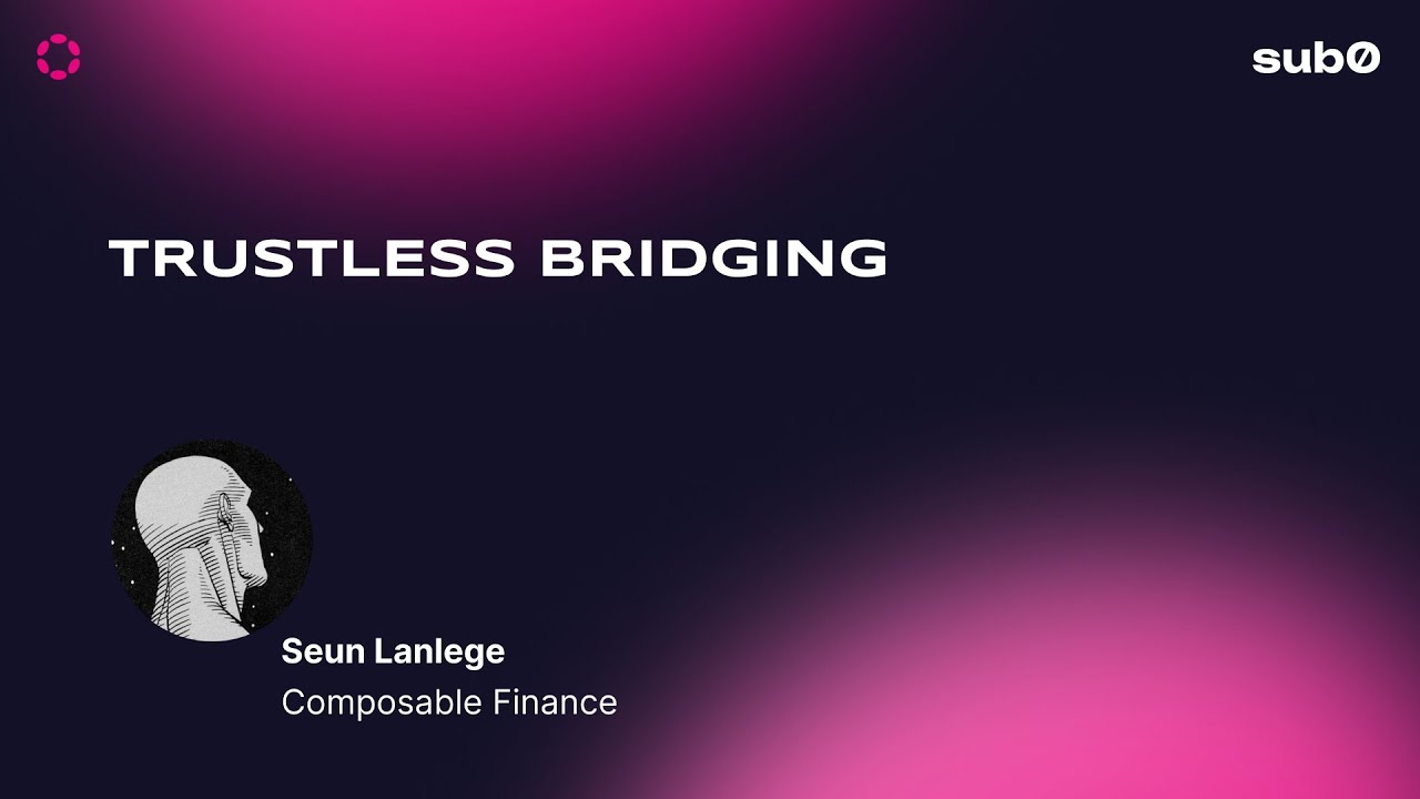 Composable Finance: Trustless Bridging | Sub0 2022