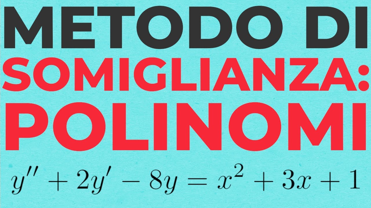 Equazioni Differenziali del Secondo Ordine NON Omogenee | Metodo di Somiglianza: POLINOMI
