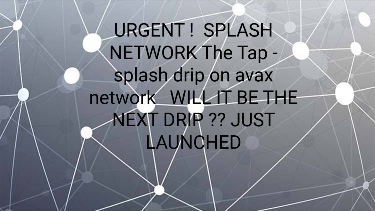 splash NETWORK on Avax net, Is it the new drip network ?