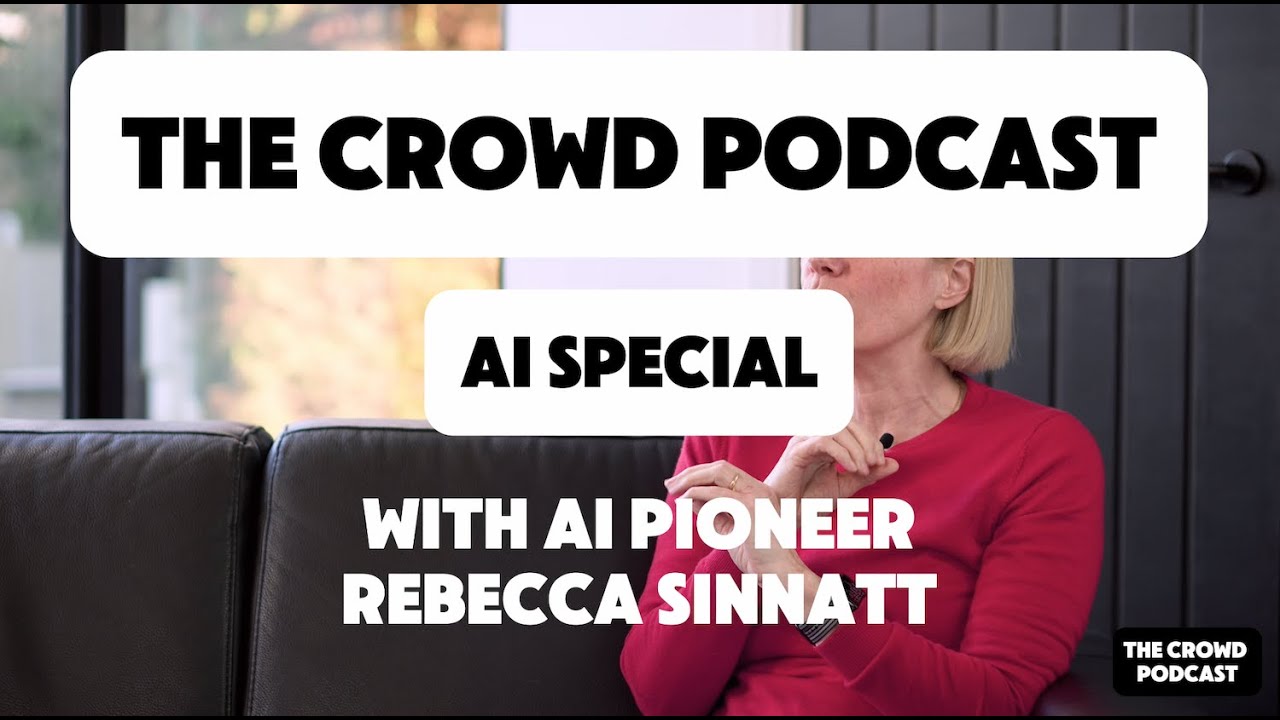 The Crowd Podcast | The Age of AI Special with AI Pioneer Rebecca Sinnatt Hosted by Adam Hosker