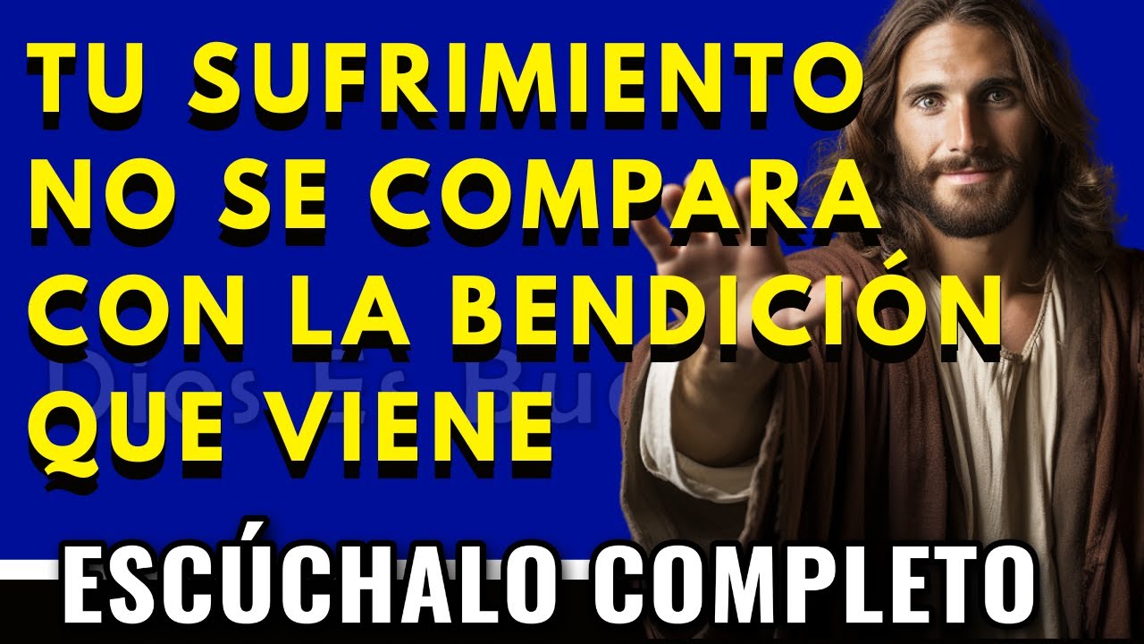Dios te dice hoy, El sufrimiento de hoy no se compara con la bendición que viene | Dios Es Bueno
