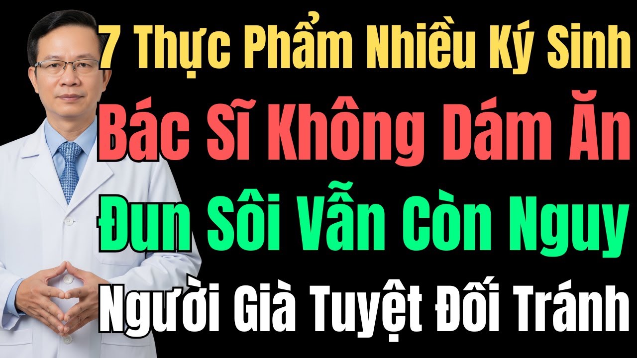 7 Thực Phẩm Quen Thuộc Nhiều Ký Sinh Trùng Nhất: Bác Sĩ Cũng Không Ăn, Nhiều Người Lại Rất Thích