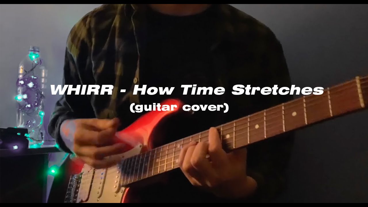 Whirr - How Time Stretches (guitar cover)