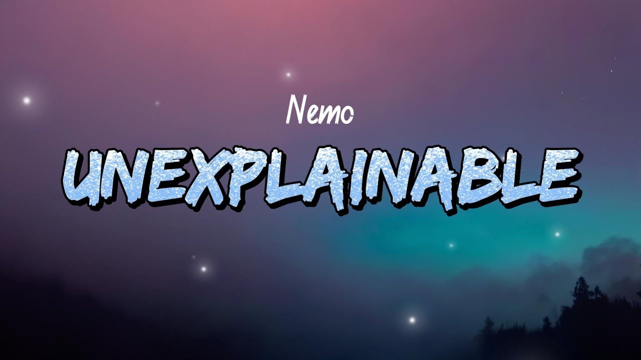 Nemo - Unexplainable (Lyrics)