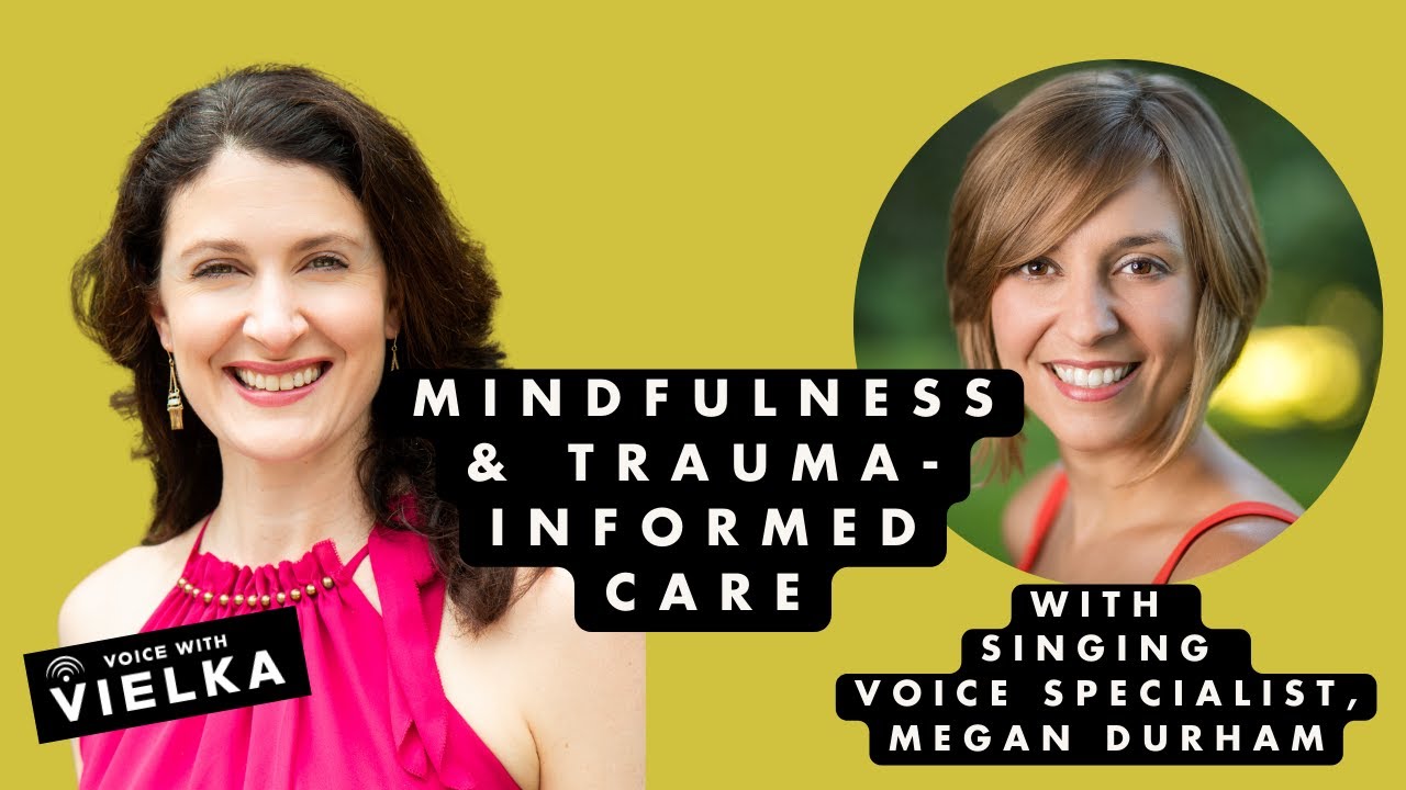 Ep. 16 Mindfulness & Trauma-Informed Care with Singing Voice Specialist, Megan Durham