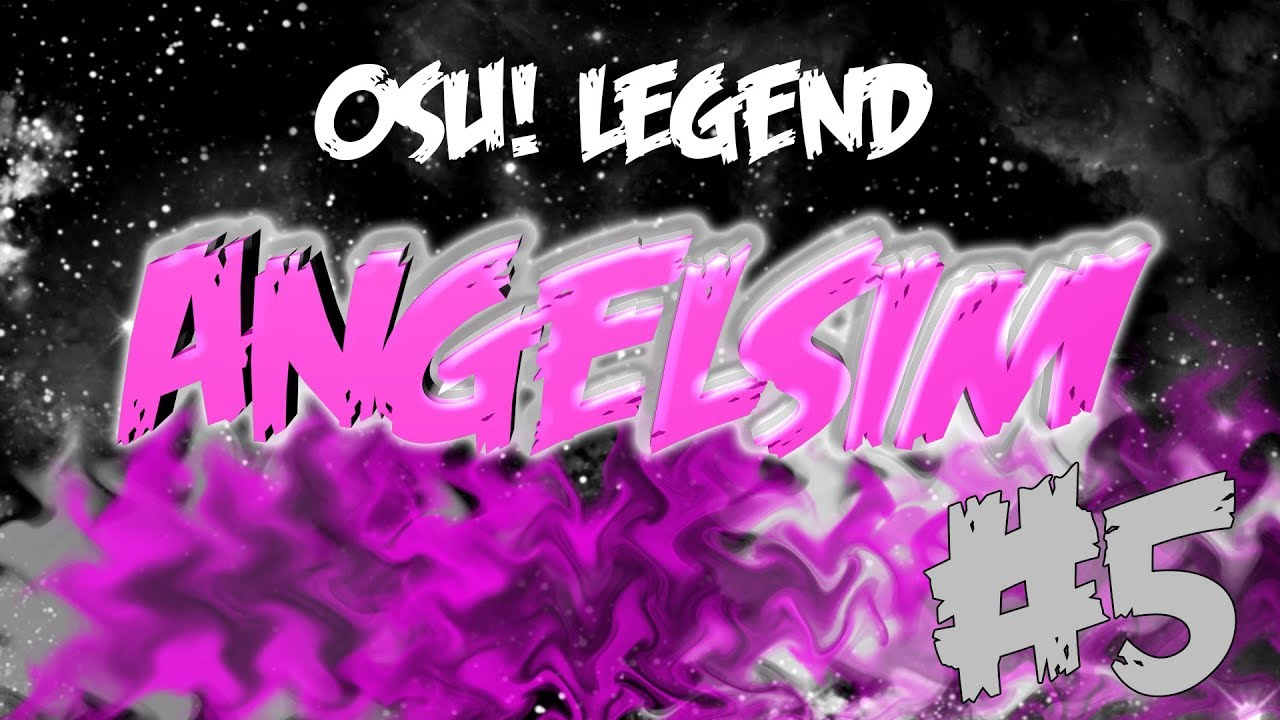osu! legend #5 - Angelsim/AngelMegumin/firebat92 | История игрока Angelsim