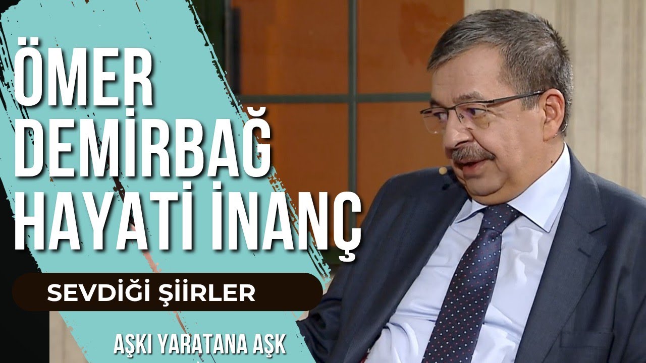 ÖMER DEMİRBAĞ | HAYATİ İNANÇ | SEVDİĞİ ŞİİRLER | EMRAH GÖKÇE 