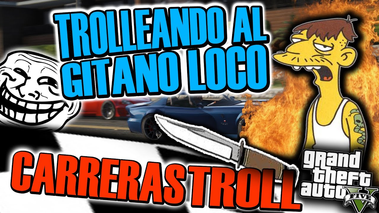 TROLLEANDO AL GITANO LOCO EN CARRERAS TROLL | CARRERAS TROLL | TROLLEANDO EN GTA V #89