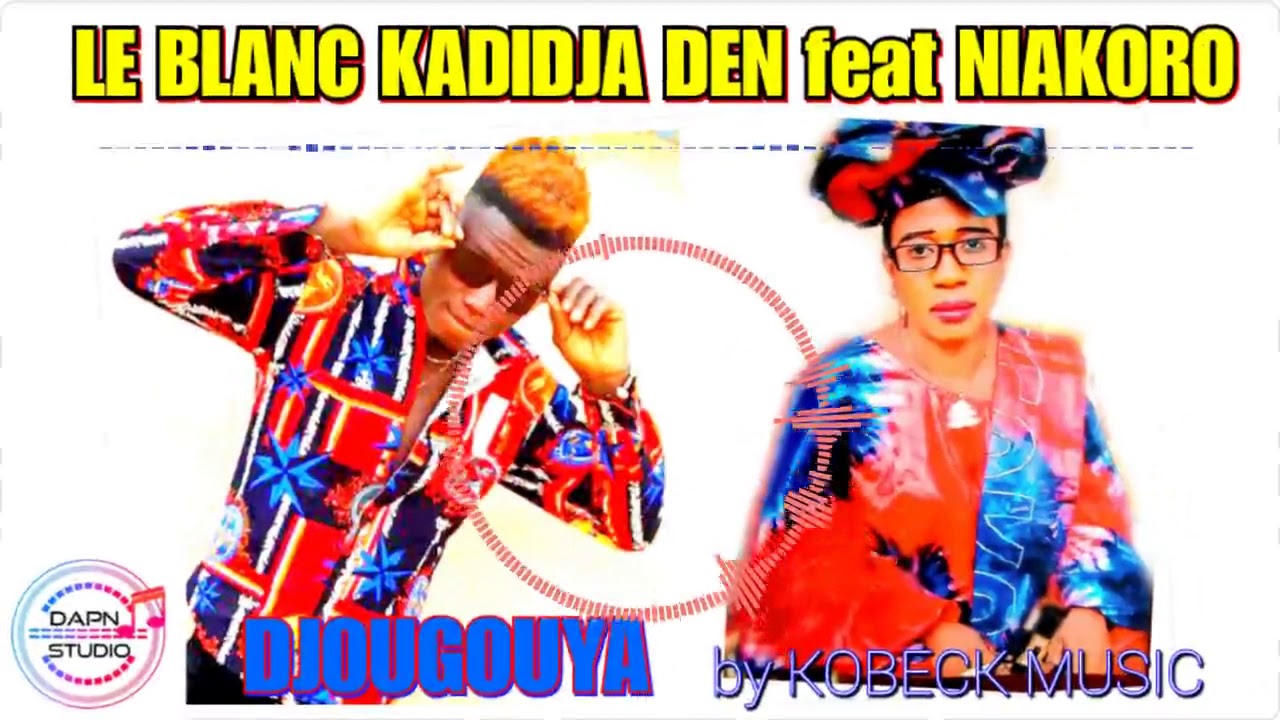 LE BLANC KADIDJA DEN -_- Djougouya feat NIAKORO by KOBECK  MUSIC et publié par DAPN STUDIO.