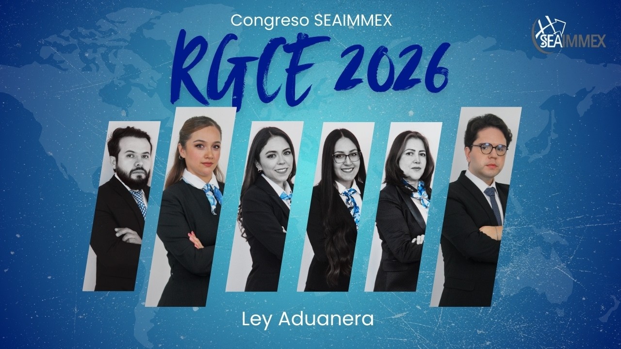 Congreso SEAIMMEX RGCE 2026: Sesión 3 - Ley Aduanera