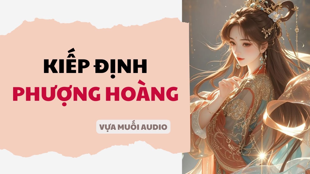 [ Truyện Audio ] [ FULL ] KIẾP ĐỊNH PHƯỢNG HOÀNG | Vựa Muối Audio