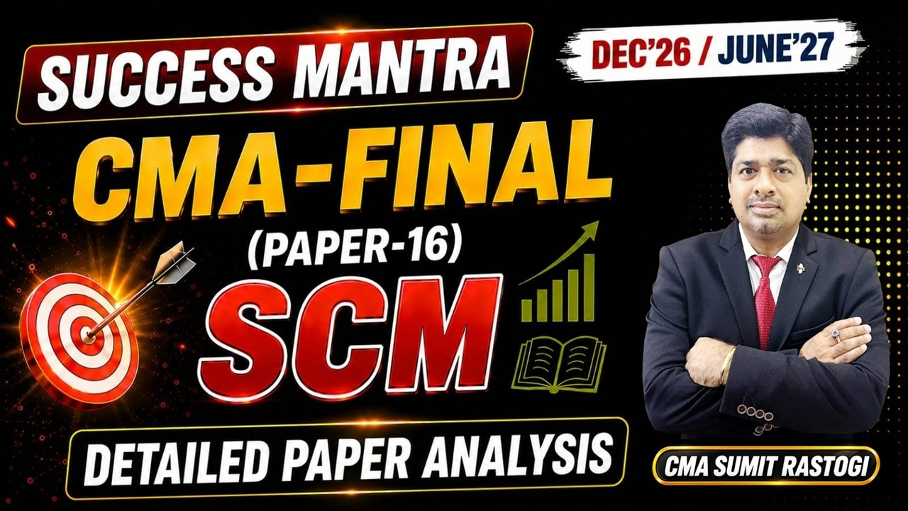 CMA Final SCM Detailed Paper Analysis I For Dec'26 & June'27 I CMA Sumit Rastogi Sir