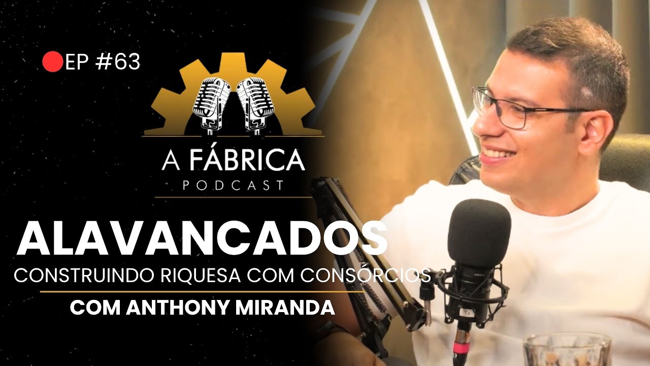 EP #63 - A FABRICA PODCAST - ANTONY MIRANDA - O REI DO CONSÓRCIO