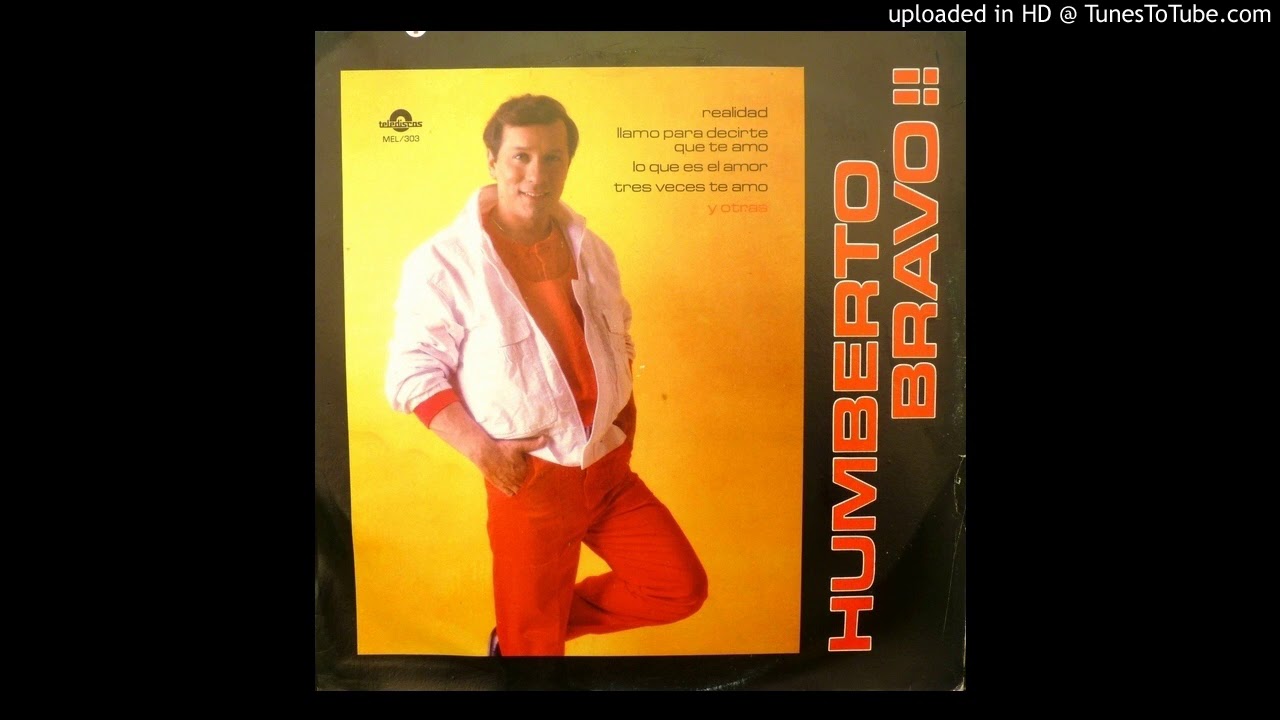 Humberto Bravo.- Llamo para decirte que te amo