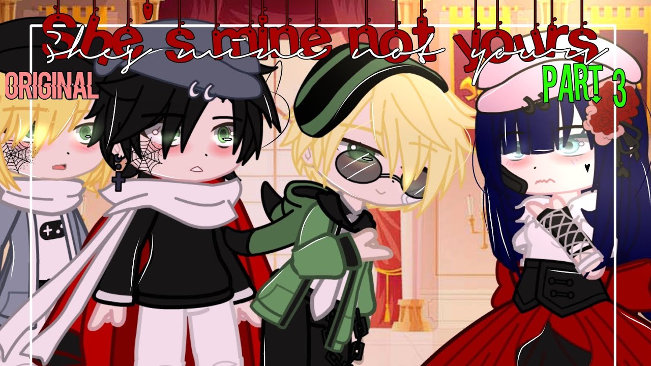 She's mine, not yours ✨ | Mlb | GCMM | Gachaclub | Miraculous ladybug 🐞🐾 Part 3 (Original?)