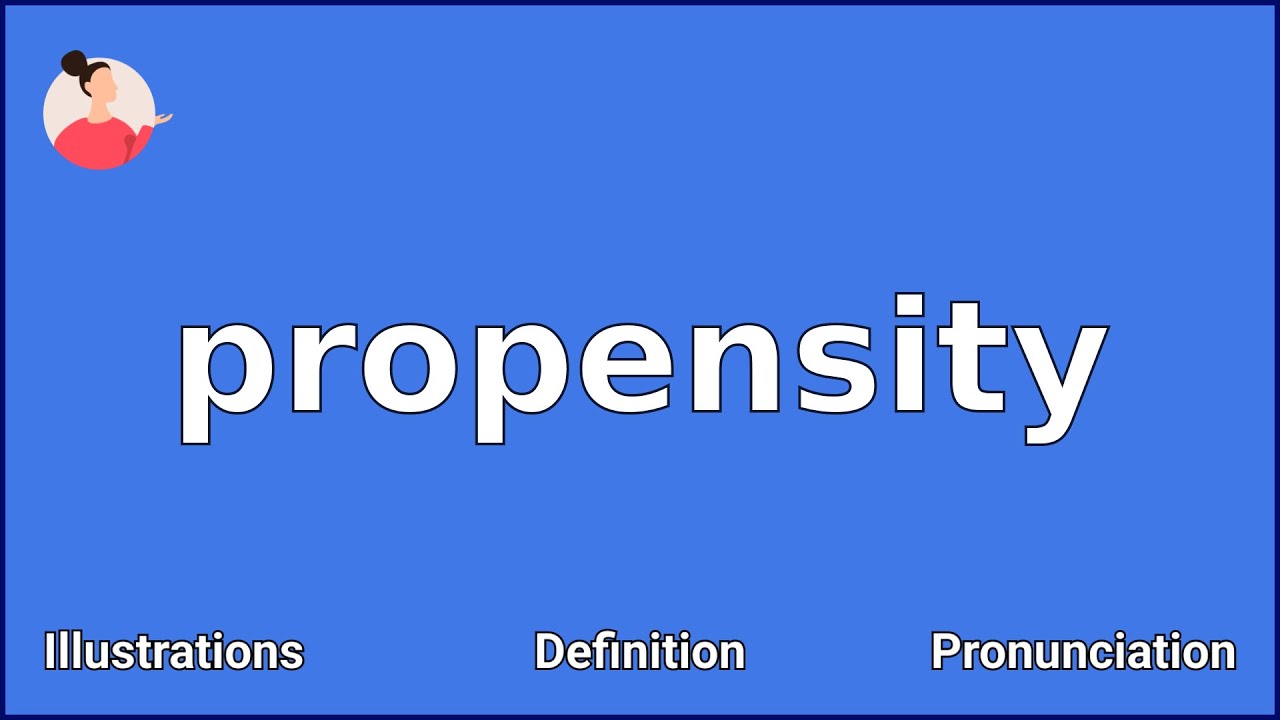 PROPENSITY - Meaning and Pronunciation