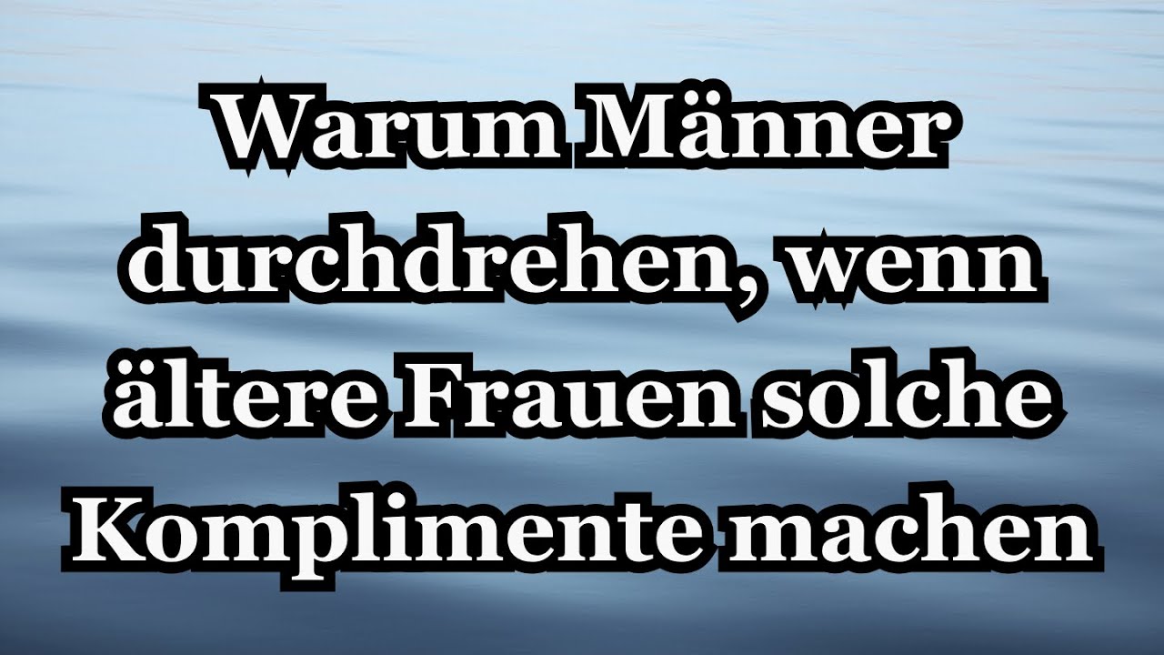 Männer können älteren Frauen, die solche Komplimente machen, nicht widerstehen …
