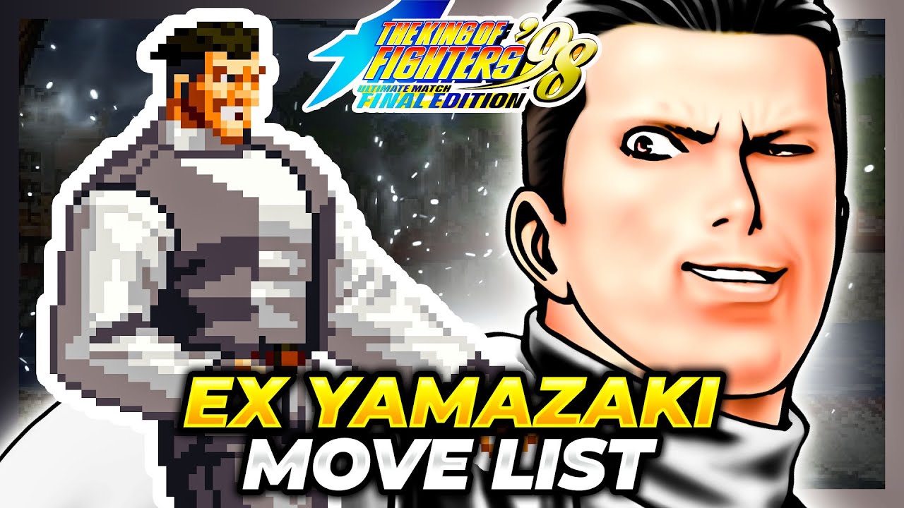 EX YAMAZAKI MOVE LIST - The King of Fighters '98 Ultimate Match Final Edition (KOF98UMFE)