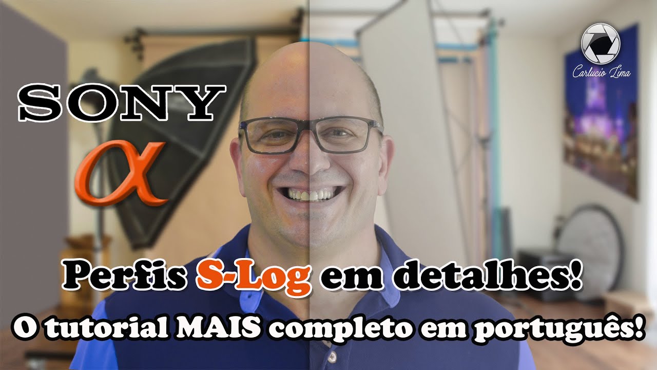 Tutorial perfis S-Log câmeras SONY Alpha - O tutorial MAIS DE-TA-LHA-DO !!!