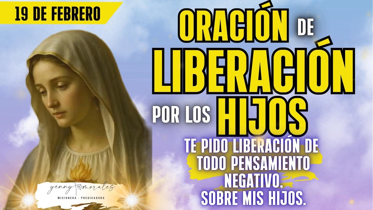 //Libera todo pensamiento negativo. ORACIÓN DE LIBERACIÓN POR LOS HIJOS.19 DE FEBRERO.