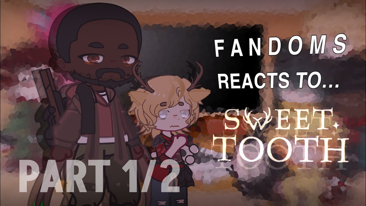 Fandoms react to Sweet tooth | part 1/2