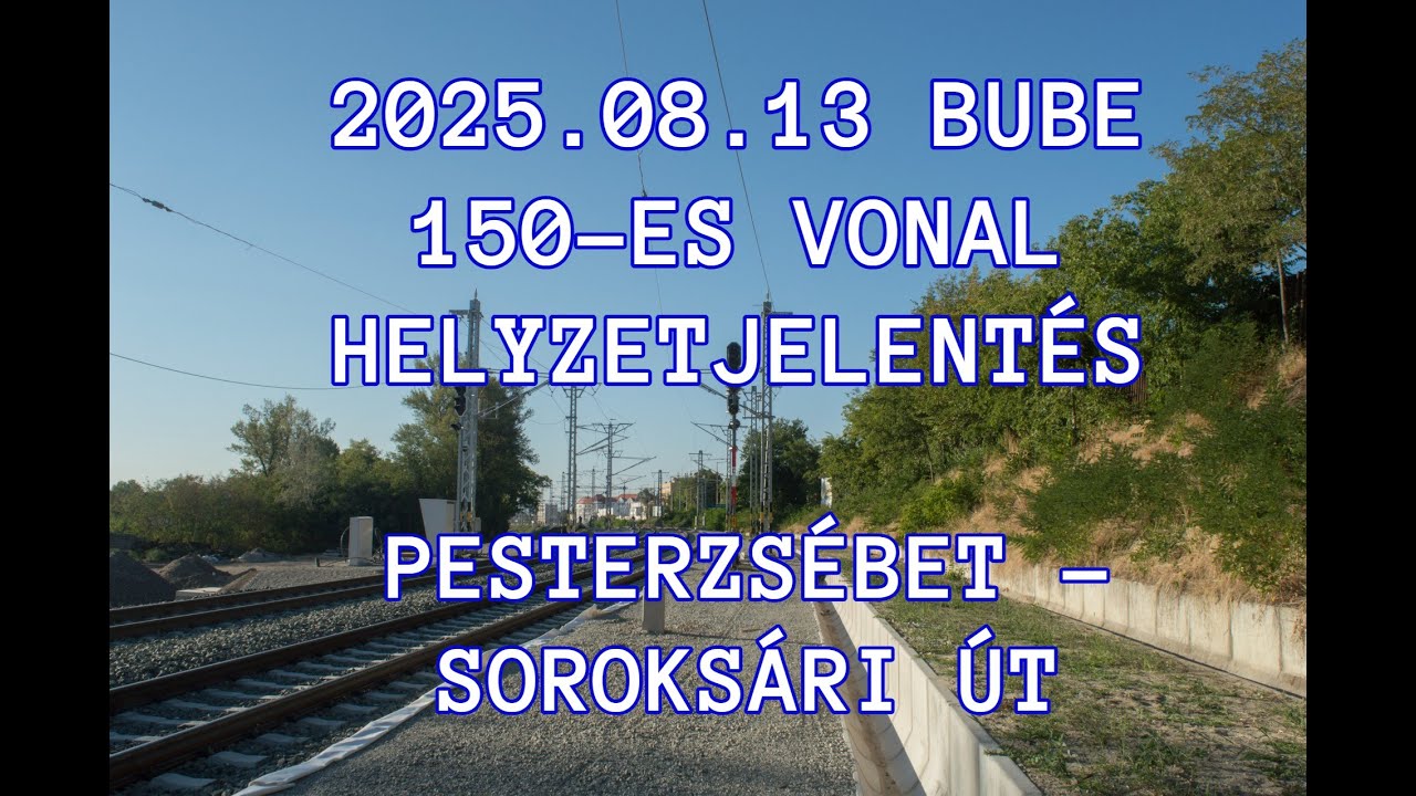 2025.08.13 Bube projekt 150-es vonal Pesterzsébet - Soroksári út körbetekintő #railway